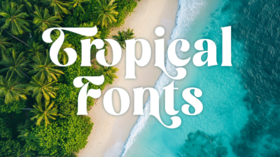 22 Tropical Fonts That Will ‘Take You to Paradise’